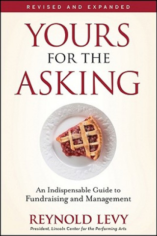 Yours for the Asking - An Indispensable Guide to ndraising and Management, Revised and Expanded
