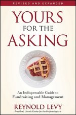 Yours for the Asking - An Indispensable Guide to ndraising and Management, Revised and Expanded