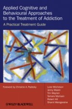 Applied Cognitive and Behavioural Approaches to the Treatment of Addiction - A Practical Treatment Guide