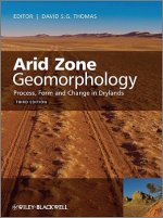 Arid Zone Geomorphology - Process, Form and Change  in Drylands 3e