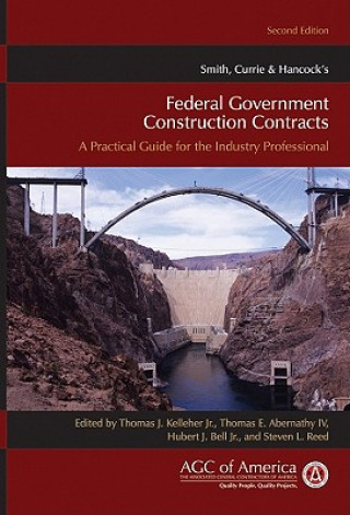 Smith Currie and Hancock's Federal Government Construction Contracts - A Practical Guide for the  Industry Professional 2e