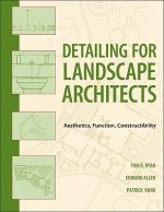 Detailing for Landscape Architects - Function, Constructibility, Aesthetics, and Sustainability