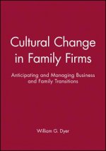 Cultural Change in Family Firms - Anticipating and  Managing Business and Family Transitions