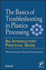 Basics of Troubleshooting in Plastics Processing - An Introductory Practical Guide