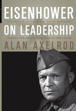 Eisenhower on Leadership - Ike's Enduring Lessons In Total Victory Management