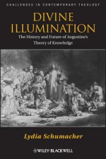 Divine Illumination - The History and Future of Augustine's Theory of Knowlege