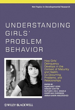Understanding Girls' Problem Behavior - How Girls' Delinquency Develops in the Context of Maturity & Health, Co-occurring Problems and Relationships