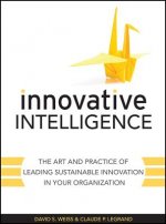 Innovative Intelligence - The Art and Practice of Leading Sustainable Innovation in Your Organization