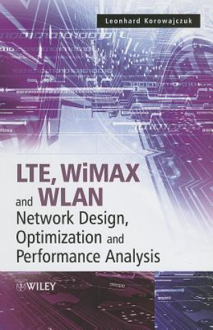 LTE, WiMAX and WLAN Network Design, Optimization and Performance Analysis