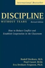 Discipline without Tears - How to Reduce Conflict and Establish Cooperation in the Classroom Revised  edition