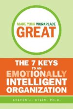 Make Your Workplace Great - The 7 Keys to an Emotionally Intelligent Workplace
