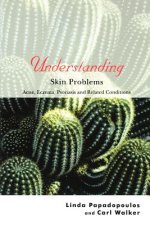 Understanding Skin Problems - Acne, Eczema, Psoriasis and Related Conditions