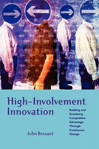 High-Involvement Innovation - Building & Sustaining Competitive Advantage Through Continuous Change