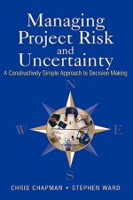 Managing Project Risk & Uncertainty - A Constructively Simple Approach to Decision Making