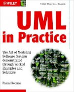 UML in Practice - The Art of Modeling Software Systems Demonstrated Through Worked Examples and Solutions