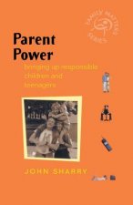 Parent Power - Bringing Up Responsible Children & Teenagers