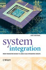 System Integration - From Transistor Design to Large Scale Integrated Circuits
