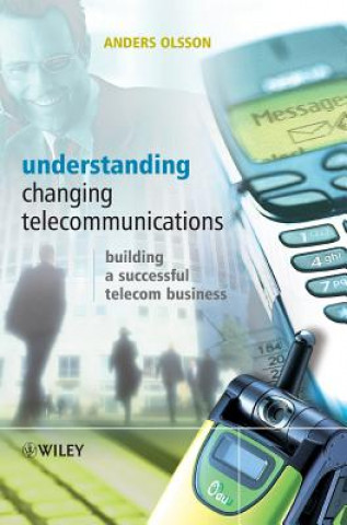 Understanding Changing Telecommunications - Building a Successful Telecom Business