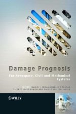 Damage Prognosis - For Aerospace, Civil and Mechanical Systems
