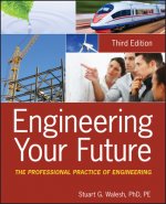 Engineering Your Future - The Professional Practice of Engineering 3e