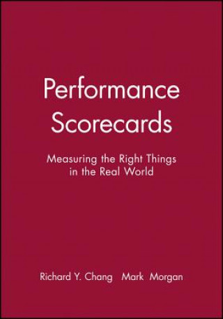 Performance Scorecards - Measuring the Right Things in the Real World
