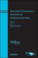 Processing of Nanoparticle Materials and Nanostruc tured Films - Ceramic Transactions V223