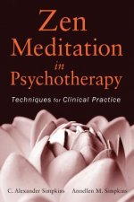 Zen Meditation in Psychotherapy: Techniques for Cl inical Practice