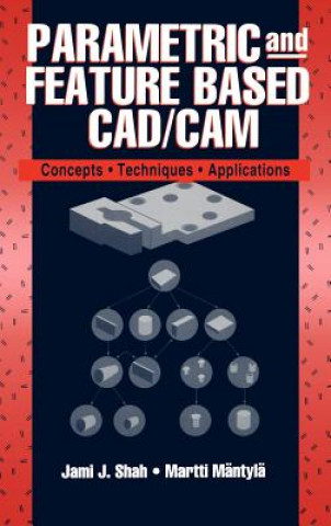 Parametric and Feature-Based CAD/CAM - Concepts, Techniques and Applications