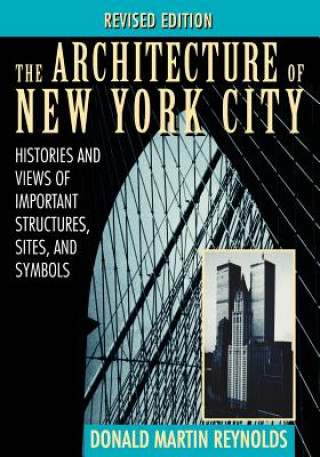 Architecture of New York City - Histories & Views of Important Structures, Sites & Symbols Rev