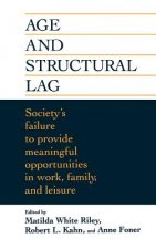 Age & Structural Lag - Society's Failure to Provide Meaningful Opportunities in Work, Family & Leisure