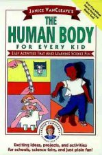 Janice VanCleave's The Human Body for Every Kid