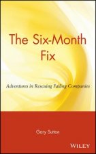 Six-Month Fix - Adventures in Rescuing Failing Companies