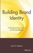 Building Brand Identity - A Strategy for Success in a Hostile Marketplace
