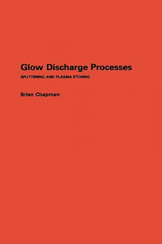 Glow Discharge Processes - Sputtering and Plasma Etching