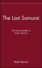 Last Samurai - The Life and Battles of Saigo Takamori