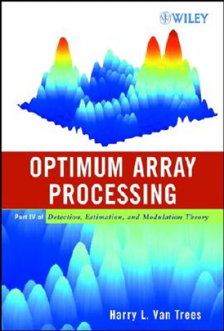 Optimum Array Processing - Part IV of Detection, Estimation and Modulation Theory