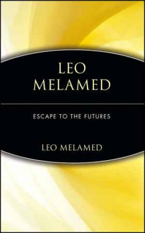 Leo Melamed: Escape to the Futures