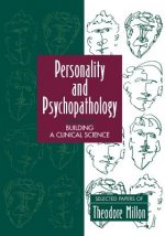 Personality & Psychopathology - Building a Clinical Science Selected Papers of Theodore Milton