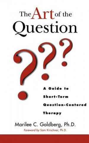 Art of the Question - A Guide to Short-Term Question-Centered Therapy