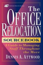 Complete Office Relocation Sourcebook - A Guide to Managing Staff Throughout the Move +D3