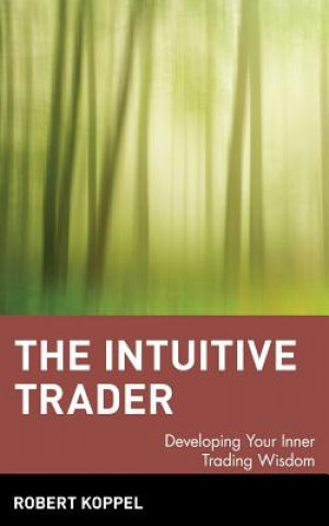 Intuitive Trader - Developing Your Inner Trading Wisdom