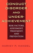 Conduct Disorder & Underachievement - Risk Factors, Assessment, Treatment & Prevention