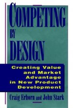 Competing By Design - Creating Value & Market Advantage in New Product Development