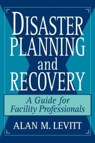 Disaster Planning & Recovery - A Guide for Facility Professionals