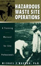 Hazardous Waste Site Operations: A Training Manual Manual for Site Professionals