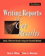 Writing Reports to Get Results - Quick Effective, Results Using the Pyramid Method of Writing 3e