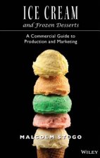 Ice Cream and Frozen Desserts: A Commercial Guide to Production & Marketing