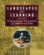 Landscapes for Learning - Creating Outdoor Environments for Children & Youth