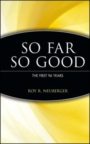 Roy R Neuberger - An Autobiography So Far, So Good  - The First 94 Years