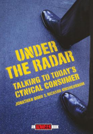 Under the Radar - Talking to Today's Cynical Consumer (Jonathan Bond,Richard Kirshenbaum)(Pevná)